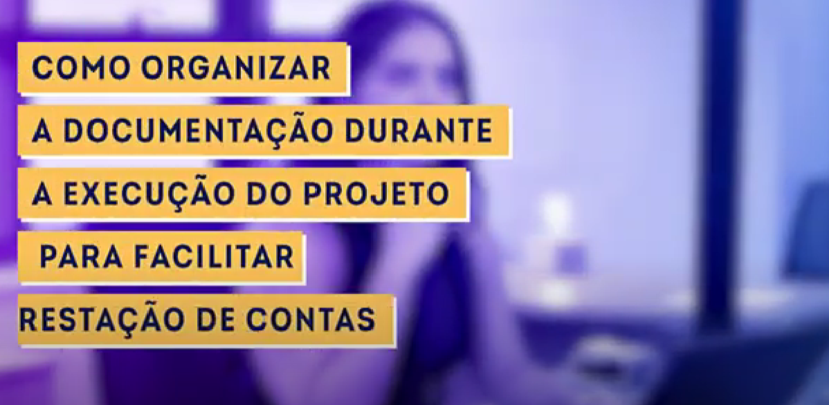 Como organizar a documentação durante a execução do projeto para facilitar a prestação de contas