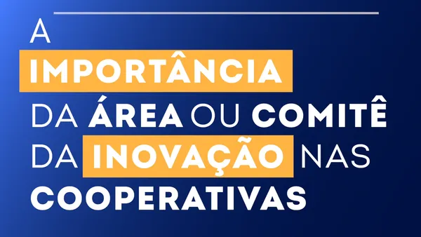 A importância da área ou comitê de inovação nas cooperativa